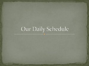 Our Daily Schedule Monday Tuesday Wednesday Thursday Friday