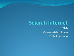 Sejarah Internet Oleh Maman Abdurohman IT Telkom 2009