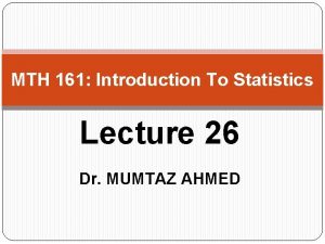 MTH 161 Introduction To Statistics Lecture 26 Dr