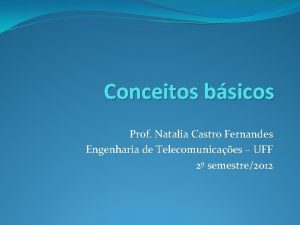 Conceitos bsicos Prof Natalia Castro Fernandes Engenharia de