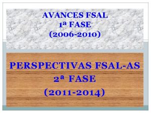 AVANCES FSAL 1 FASE 2006 2010 PERSPECTIVAS FSALAS