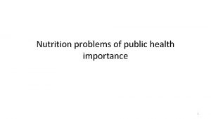 Nutrition problems of public health importance 1 Contents