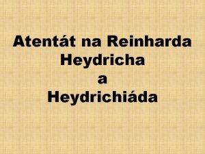 Atentt na Reinharda Heydricha a Heydrichida Reinhard Heydrich