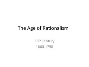 The Age of Rationalism 18 th Century 1660
