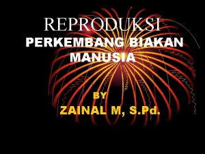 REPRODUKSI PERKEMBANG BIAKAN MANUSIA BY ZAINAL M S