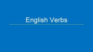 English Verbs English Verbs Action or state of