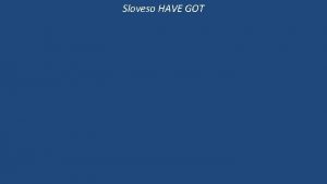 Sloveso HAVE GOT Sloveso HAVE GOT Pro Sloveso