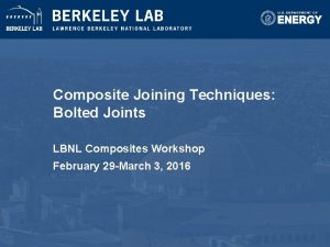 Composite Joining Techniques Bolted Joints LBNL Composites Workshop