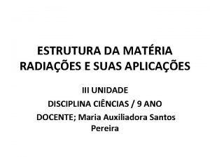 ESTRUTURA DA MATRIA RADIAES E SUAS APLICAES III