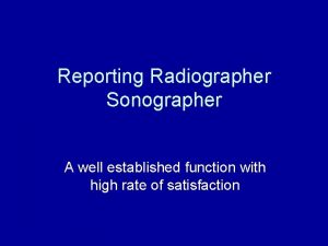 Reporting Radiographer Sonographer A well established function with