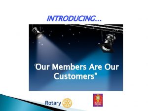 INTRODUCING Our Members Are Our Customers Change This