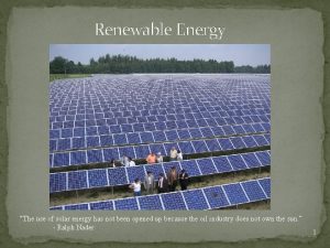 Renewable Energy The use of solar energy has