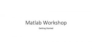 Matlab Workshop Getting Started Command Window Editor Matlab