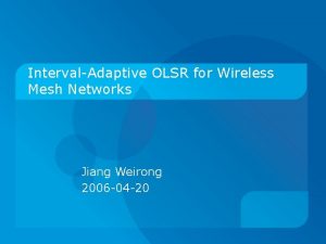 IntervalAdaptive OLSR for Wireless Mesh Networks Jiang Weirong