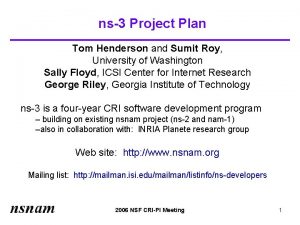 ns3 Project Plan Tom Henderson and Sumit Roy