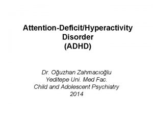 AttentionDeficitHyperactivity Disorder ADHD Dr Ouzhan Zahmacolu Yeditepe Uni