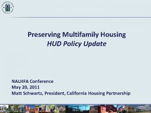 Preserving Multifamily Housing HUD Policy Update NALHFA Conference