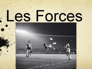 Les Forces La force Une pousse ou une