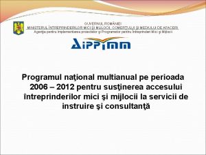 GUVERNUL ROM NIEI MINISTERUL NTREPRINDERILOR MICI I MIJLOCII