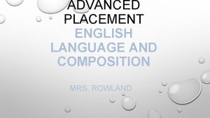 ADVANCED PLACEMENT ENGLISH LANGUAGE AND COMPOSITION MRS ROWLAND