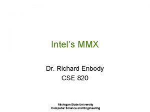 Intels MMX Dr Richard Enbody CSE 820 Michigan