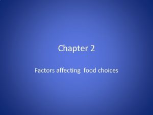 Chapter 2 Factors affecting food choices Food is