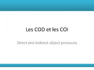 Les COD et les COI Direct and indirect