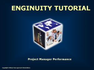 ENGINUITY TUTORIAL Project Manager Performance Copyright Virtual Management