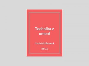 Technika v umen Terzia Prhodov III OA Obsah