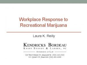 Workplace Response to Recreational Marijuana Laura K Reilly