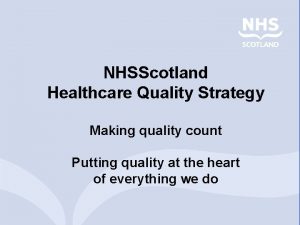 NHSScotland Healthcare Quality Strategy Making quality count Putting