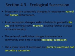 Section 4 3 Ecological Succession Ecosystems are constantly