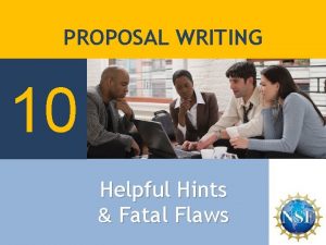 PROPOSAL WRITING 10 Helpful Hints Fatal Flaws 10