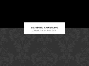 BEGINNING AND ENDING Chapter 29 in the Field