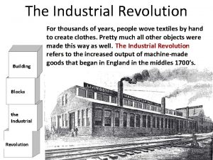 The Industrial Revolution Building Blocks the Industrial Revolution