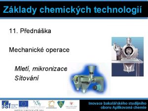 Zklady chemickch technologi 11 Pednka Mechanick operace Mlet