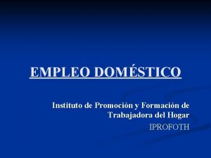 EMPLEO DOMSTICO Instituto de Promocin y Formacin de