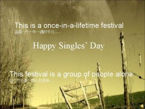 This is a onceinalifetime festival Happy Singles Day