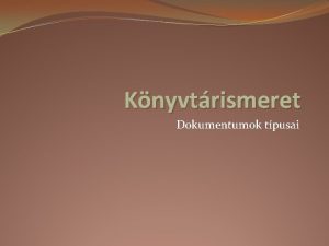 Knyvtrismeret Dokumentumok tpusai Dokumentum fogalma Dokumentum nll szellemi