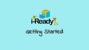 Getting Started What is iReady iReady is an