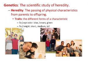 Genetics The scientific study of heredity Heredity The