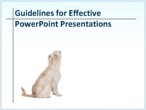Guidelines for Effective Power Point Presentations Objective Students