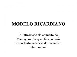 MODELO RICARDIANO A introduo do conceito de Vantagem