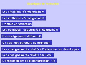 Stratgies de formation Les situations denseignement Les mthodes