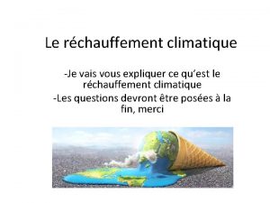 Le rchauffement climatique Je vais vous expliquer ce