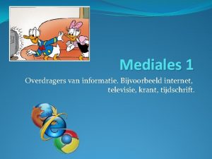 Mediales 1 Overdragers van informatie Bijvoorbeeld internet televisie