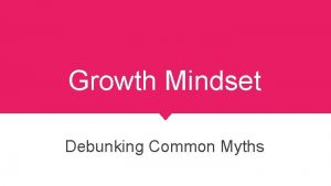 Growth Mindset Debunking Common Myths Myth 1 The