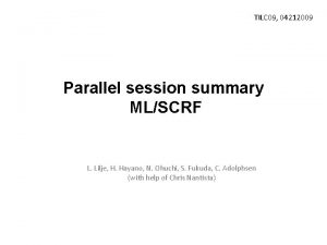 TILC 09 04212009 Parallel session summary MLSCRF L