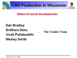 CMS Production in Wisconsin Status of recent developments