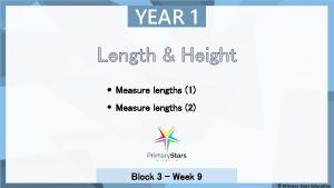 YEAR 1 Length Height Measure lengths 1 Measure